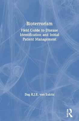 Bioterrorism: Field Guide to Disease Identification and Initial Patient Management - Von Lubitz, Dag K J E