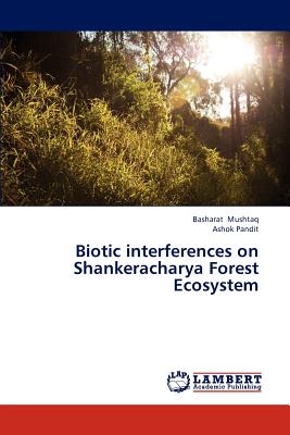 Biotic interferences on Shankeracharya Forest Ecosystem - Mushtaq Basharat, and Pandit Ashok