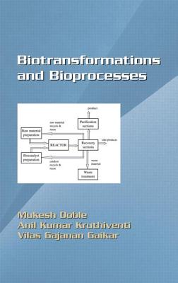 Biotransformations and Bioprocesses - Doble, Mukesh (Editor), and Kruthiventi, Anil Kumar (Editor), and Gaikar, Vilas Ganjanan (Editor)