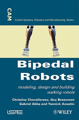 Bipedal Robots: Modeling, Design and Walking Synthesis - Chevallereau, Christine (Editor), and Bessonnet, Guy (Editor), and Abba, Gabriel (Editor)