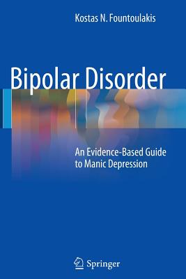 Bipolar Disorder: An Evidence-Based Guide to Manic Depression - Fountoulakis, Kostas N