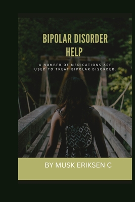 Bipolar Disorder Help: A number of Medications are used to treat bipolar disorder. - Eriksen C, Musk