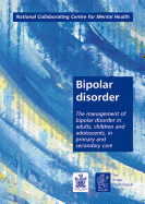 Bipolar Disorder: Management of Bipolar Disorder in Adults, Children and Adolescents in Primary and Secondary Care