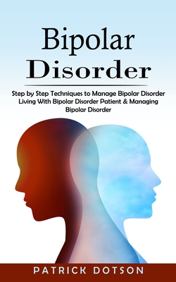 Bipolar Disorder: Step By Step Techniques To Manage Bipolar Disorder ...