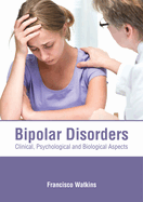 Bipolar Disorders: Clinical, Psychological and Biological Aspects