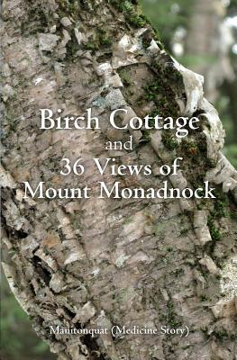 Birch Cottage: and 36 Views of Mount Monadnock - (Medicine Story), Manitonquat