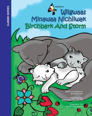 Birchbark and Storm: Wiigwaas Minwaa Nichiiwak - Brookes, Brita, and Owl, Albert (Translated by)