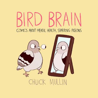 Bird Brain: Comics about Mental Health, Starring Pigeons - Mullin, Chuck