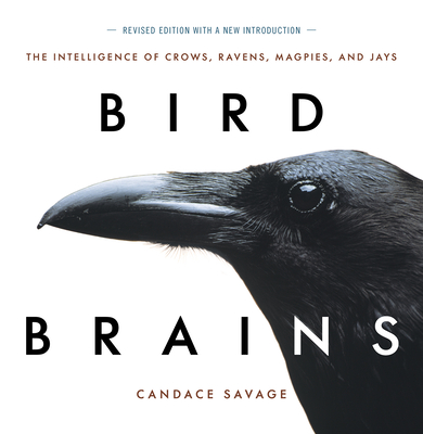 Bird Brains: The Intelligence of Crows, Ravens, Magpies, and Jays - Savage, Candace