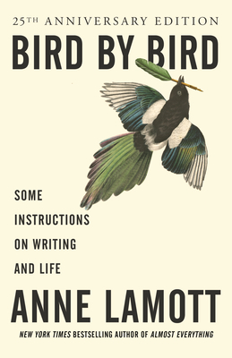 Bird by Bird: Some Instructions on Writing and Life - Lamott, Anne