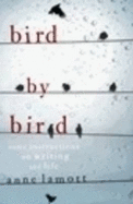 Bird By Bird: Some Instructions on Writing and Life - Lamott, Anne