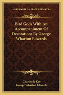 Bird Gods with an Accompaniment of Decorations by George Wharton Edwards