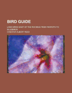 Bird Guide: Land Birds East of the Rockies from Parrots to Bluebirds