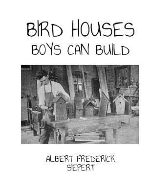 Bird Houses Boys Can Build - Chambers, Roger (Introduction by), and Siepert, Albert Frederick