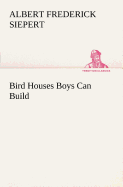 Bird Houses Boys Can Build