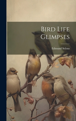 Bird Life Glimpses - Selous, Edmund