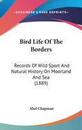 Bird Life Of The Borders: Records Of Wild Sport And Natural History On Moorland And Sea (1889)