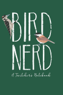 Bird Nerd, A Twitcher's Notebook: Field Notes for Birders