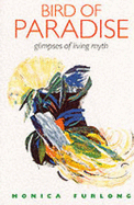Bird of Paradise: Glimpses of Living Myth