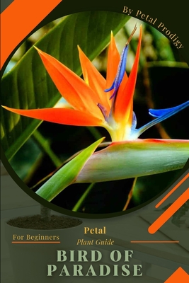 Bird of Paradise: Prodigy Petal, Plant Guide - Prodigy, Petal