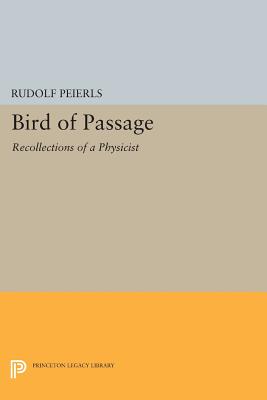 Bird of Passage: Recollections of a Physicist - Peierls, Rudolf