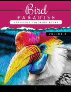 Bird Paradise Volume 3: Bird Grayscale Coloring Books for Adults Relaxation Art Therapy for Busy People (Adult Coloring Books Series, Grayscale Fantasy Coloring Books)