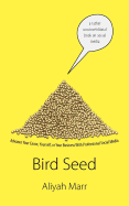 Bird Seed: How to Use Social Media to Advance Your Cause, Yourself, or Your Business - Marr, Aliyah