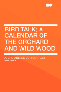 Bird Talk; A Calendar of the Orchard and Wild Wood