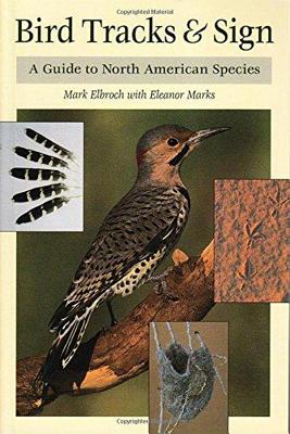 Bird Tracks & Sign: A Guide to North American Species - Elbroch, Mark, and Marks, Eleanor, and Boretos, Diane C