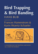 Bird Trapping and Bird Banding: A Handbook for Trapping Methods All Over the World