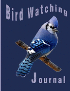 Bird Watching Journal: Log and Document Bird Sightings, Details about the Sighting, Has an Area for Sketching the Bird and an Index to Organize Your Log Pages. Perfect Gift for Bird Watchers and Birders.