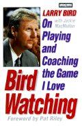 Bird Watching: Larry Bird on Playing and Coaching the Game I Love - Bird, Larry, and MacMullan, Jackie, and Balkan, David (Read by)