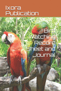 Bird Watching Record Sheet and Journal: Bird Watching Logbook, Bird Watching Worksheet, Bird Life List, Best beginner Bird Watching Notebook, Bird Watching Record Sheet, Bird Watchers Journal, Basic Bird Watching, Birding Journal, Bird Spotting List