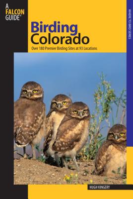 Birding Colorado: Over 180 Premier Birding Sites At 93 Locations - Kingery, Hugh