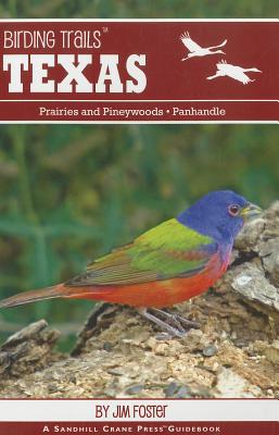 Birding Trails: Texas: Prairies and Pinewoods, Panhandle: 216 Birding Trails for Avid Birders - Foster, Jim