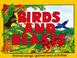 Birds and Beasts: Animal Songs, Games and Activities