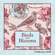 Birds and Blooms: Create Your World