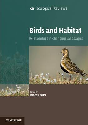 Birds and Habitat: Relationships in Changing Landscapes - Fuller, Robert J. (Editor)