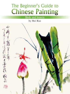 Birds and Insects: The Beginner's Guide to Chinese Painting - Lee, Yawtsong (Translated by)