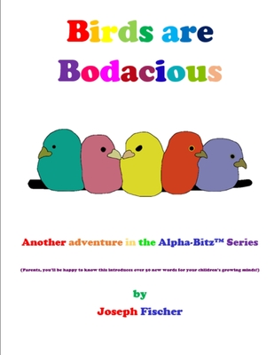 Birds Are Bodacious - Fischer, Joseph