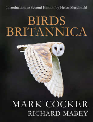 Birds Britannica - Cocker, Mark, and Mabey, Richard, and Macdonald, Helen (Introduction by)