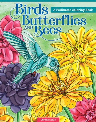 Birds, Butterflies, and Bees: A Pollinator Coloring Book - Hue, Veronica