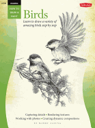Birds (Drawing: How to Draw and Paint): Learn to Draw a Variety of Amazing Birds Step by Step