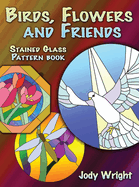 Birds, Flowers and Friends Stained Glass Pattern Book