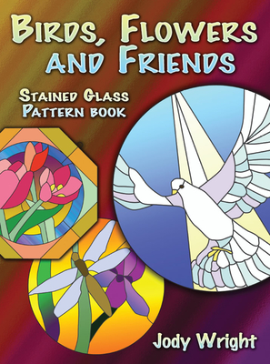 Birds, Flowers and Friends Stained Glass Pattern Book - Wright, Jody