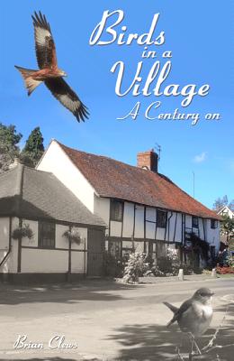 Birds in a Village - A Century On - Hudson, W. H., and Clews, Brian