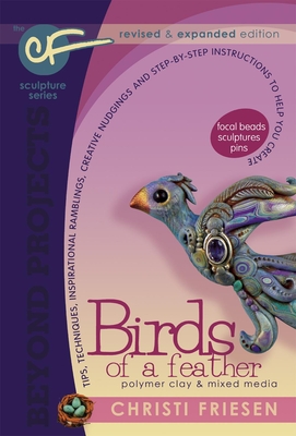 Birds of a Feather: Revised and Expanded Polymer Clay Projects - Friesen, Christi