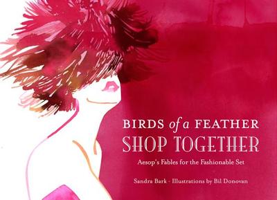 Birds of a Feather Shop Together: Aesop's Fables for the Fashionable Set - Bark, Sandra