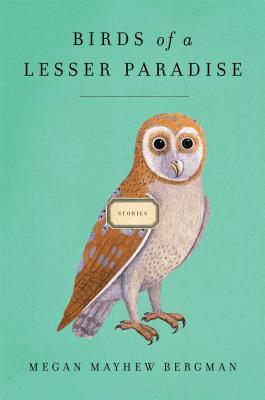 Birds of a Lesser Paradise: Stories - Mayhew Bergman, Megan
