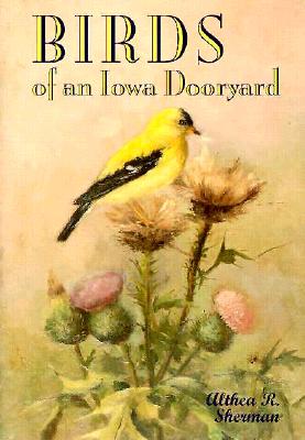 Birds of an Iowa Dooryard - Sherman, Althea R, and Myers Bonta, Marcia (Foreword by)